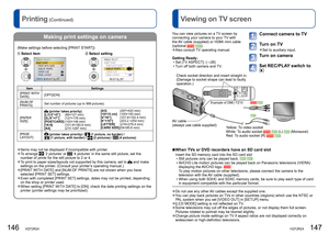 Page 74146   VQT2R24VQT2R24   147
Printing (Continued)  Viewing on TV screen
 
Making print settings on camera
(Make settings before selecting [PRINT START])
Select itemSelect setting
Item Settings
[PRINT WITH 
DATE][OFF]/[ON]
[NUM.OF 
PRINTS]Set number of pictures (up to 999 pictures)
[PAPER 
SIZE]
 (printer takes priority)
[L/3.5”×5”]    (89×127 mm)
[2L/5”×7”]     (127×178 mm)
[POSTCARD] (100×148 mm)
[16:9]          (101.6×180.6 mm)
[A4]             (210 ×297 mm)[A3]            (297×420 mm)
[10×15 cm]...