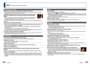 Page 80158   VQT2R24VQT2R24   159
Q&A  Troubleshooting (Continued)
Recording (continued)
Brightness or colouring of recorded picture different from real life.  ●Taking pictures under fluorescent lighting may require a faster shutter speed and result in slightly 
changed brightness or colouring, but this is not a fault.
Red banding may appear on the LCD monitor or part or the entire screen 
may have a reddish tint, when recording or pressing the shutter button 
halfway.
  ●This is a characteristic of CCD and may...