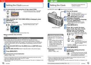 Page 1018   VQT2R24VQT2R24   19
Setting the Clock (Continued)  Setting the Clock( The Clock is not set when the 
camera is shipped.)
If automatically correcting time of day, select [YES] 
  • To manually set date and time →select [NO].
  • To return to the previous screen, press .
When [PLEASE SET THE HOME AREA] is displayed, press 
[MENU/SET]
Set your home area
City or area 
name Current time
Difference from GMT (Greenwich Mean Time) The current time and home area are set. 
  • [GPS SETTING] turns [ON]. (→85)...