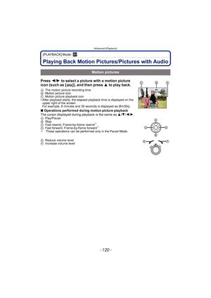 Page 120Advanced (Playback)
- 120 -
[PLAYBACK] Mode: ¸
Playing Back Motion Pictures/Pictures with Audio
Press 2/1 to select a picture with a motion picture 
icon (such as [ ]), and then press  3 to play back.
AThe motion picture recording time
B Motion picture icon
C Motion picture playback icon
•After playback starts, the elapsed playback time is displayed on the 
upper right of the screen.
For example, 8 minutes and 30 seconds is displayed as [8m30s].
∫Operations performed during motion picture playback
The...