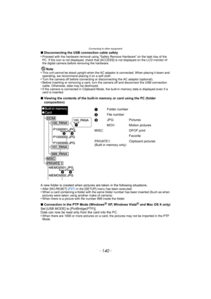 Page 140Connecting to other equipment
- 140 -
∫Disconnecting the USB connection cable safely
•Proceed with the hardware removal using “Safely Remove Hardware” on the task tray of the 
PC. If the icon is not displayed, check that [ACCESS] is not displayed on the LCD monitor of 
the digital camera before removing the hardware.
Note
•This unit cannot be stood upright when the AC adaptor is connected. When placing it down and 
operating, we recommend placing it on a soft cloth.
•Turn the camera off before connecting...