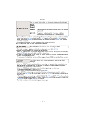 Page 27- 27 -
Preparation
•The Auto Review function is activated regardless of its setting when using Auto Bracket (P65), 
[HI-SPEED BURST]  (P75), [FLASH BURST]  (P76) and [PHOTO FRAME]  (P80) in Scene 
Mode, Burst Mode  (P103) and when recording still pictures with audio  (P106). (The pictures 
cannot be enlarged.)
•In Intelligent Auto Mode, the Auto Review function is fixed to [2SEC.].•[AUTO REVIEW] does not work in Motion Picture Mode.
•The folder number is updated and the file number starts from 0001....