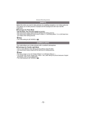 Page 72Advanced (Recording pictures)
- 72 -
Select this when you want to take pictures at a wedding reception or an indoor party etc. 
This allows you to take pictures of people and the background with near real-life 
brightness.
∫Technique for Party Mode
•
Use the flash. (You can set to [ ‹] or [Š].)•We recommend using a tripod and the self-timer for taking pictures.•We recommend rotating the zoom lever to Wide (1 k) and being about 1.5 m (4.92 feet) from 
the subject when taking pictures.
Note
•The initial...