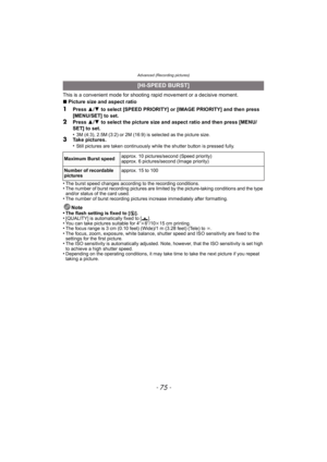 Page 75- 75 -
Advanced (Recording pictures)
This is a convenient mode for shooting rapid movement or a decisive moment.
∫Picture size and aspect ratio
1Press  3/4  to select [SPEED PRIORITY] or [IMAGE PRIORITY] and then press 
[MENU/SET] to set.
2Press  3/4  to select the picture size and aspect ratio and then press [MENU/
SET] to set.
•
3M (4:3), 2.5M (3:2) or 2M (16:9) is selected as the picture size.3Take pictures.
•Still pictures are taken continuously while the shutter button is pressed fully.
•The burst...