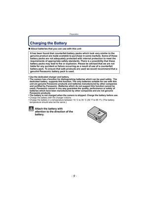 Page 9- 9 -
Preparation
PreparationCharging the Battery
∫About batteries that you can use with this unit
•
Use the dedicated charger and battery.•The camera has a function for distinguishing batteries which can be used safely.  The 
dedicated battery  supports this function. The only batteries suitable for use with this 
unit are genuine Panasonic products and batteries manufactured by other companies 
and certified by Panasonic. (Batteries which do not support this function cannot be 
used). Panasonic cannot...