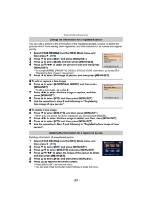 Page 89- 89 -
Advanced (Recording pictures)
You can add a picture to the information of the registered people, replace or delete the 
pictures which have already been registered, and information such as names and register 
priority.
1Select [FACE RECOG.] from the [REC] Mode menu, and 
then press  1. (P21)
2Press  4 to select [SET] and press [MENU/SET].
3Press  3 to select [EDIT] and then press [MENU/SET].4Press  3/4/2 /1  to select the person to edit and then press 
[MENU/SET].
•
To change [NAME], [PRIORITY],...