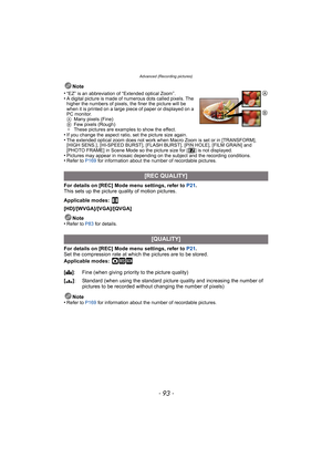 Page 93- 93 -
Advanced (Recording pictures)
Note
•
“EZ” is an abbreviation of “Extended optical Zoom”.•A digital picture is made of numerous dots called pixels. The 
higher the numbers of pixels, the finer the picture will be 
when it is printed on a large piece of paper or displayed on a 
PC monitor.
A Many pixels (Fine)
B Few pixels (Rough)
¢ These pictures are examples to show the effect.
•If you change the aspect ratio, set the picture size again.•The extended optical zoom does not work when Macro Zoom is...