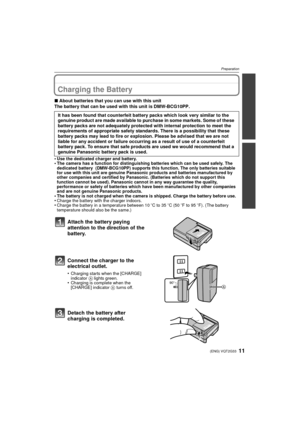 Page 1111(ENG) VQT2G33
Preparation
P reparationCharging the Battery
∫About batteries that you can use with this unit
The battery that can be used with this unit is DMW-BCG10PP.
•
Use the dedicated charger and battery.•The camera has a function for distinguishing batteries which can be used safely. The 
dedicated battery  (DMW-BCG10PP) supports this function. The only batteries suitable 
for use with this unit are genuine Panasonic products and batteries manufactured by 
other companies and certified by...