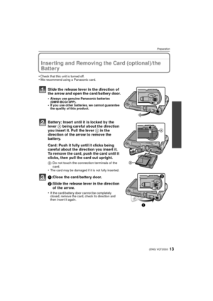 Page 1313(ENG) VQT2G33
Preparation
Inserting and Removing the Card (optional)/the 
Battery
•Check that this unit is turned off.•We recommend using a Panasonic card.
Slide the release lever in the direction of 
the arrow and open the card/battery door.
•Always use genuine Panasonic batteries 
(DMW-BCG10PP).
•If you use other batteries, we cannot guarantee 
the quality of this product.
Battery: Insert until it is locked by the 
lever A being careful about the direction 
you insert it. Pull the lever  A in the...