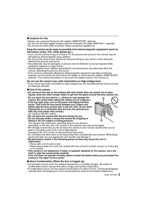 Page 55(ENG) VQT2G33
∫Cautions for Use
•Always use a genuine Panasonic AC adaptor (DMW-AC5PP; optional).•Do not use any other cables except a genuine Panasonic AV cable (DMW-AVC1; optional).•Do not use any other USB connection cables except the supplied one.
Keep the camera as far away as possible from electromagnetic equipment (such as 
microwave ovens, TVs, video games etc.).
•
If you use the camera on top of or near a TV, the pictures and sound on the camera may be 
disrupted by electromagnetic wave...