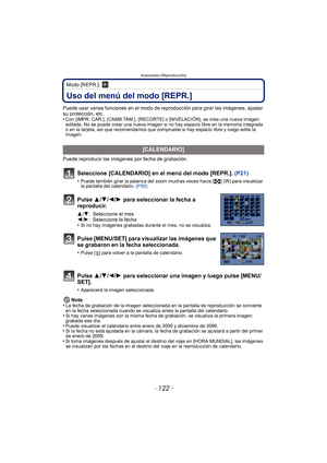 Page 122Avanzadas (Reproducción)
- 122 -
Modo [REPR.]: ¸
Uso del menú del modo [REPR.]
Puede usar varias funciones en el modo de reproducción para girar las imágenes, ajustar 
su protección, etc.
•
Con [IMPR. CAR.], [CAMB.TAM.], [RECORTE ] o [NIVELACIÓN], se crea una nueva imagen 
editada. No se puede crear una nueva imagen si no hay espacio libre en la memoria integrada 
o en la tarjeta, así que recomendamos que compruebe si hay espacio libre y luego edite la 
imagen.
Puede reproducir las imágenes por fecha de...
