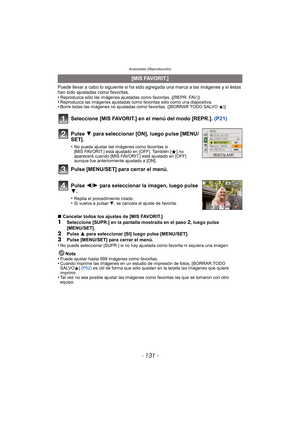 Page 131- 131 -
Avanzadas (Reproducción)
Puede llevar a cabo lo siguiente si ha sido agregada una marca a las imágenes y si éstas 
han sido ajustadas como favoritas.
•
Reproduzca sólo las imágenes ajustadas como favoritas. ([REPR. FAV.])•Reproduzca las imágenes ajustadas como favoritas sólo como una diapositiva.•Borre todas las imágenes no ajustadas como favoritas. ([BORRAR TODO SALVO Ü])
Seleccione [MIS FAVORIT.] en el menú del modo [REPR.]. (P21)
∫Cancelar todos los ajustes de [MIS FAVORIT.]
1Seleccione...