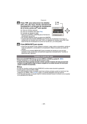 Page 19- 19 -
Preparación
Pulse 2/1 para seleccionar los detalles 
(año, mes, día, hora, minuto, secuencia de 
visualización o el formato de visualización 
de la hora) y pulse  3/4 para ajustar.
A : Hora en el área nacional
B : Hora en el destino del viaje (P34)
‚ : Cancele sin ajustar el reloj.
•
Seleccione [24HRS] o [AM/PM] para el formato de 
visualización de la hora. 
•Se visualiza AM/PM cuando se seleccione [AM/PM].•Cuando esté seleccionado [AM/PM] como formato de visualización de la hora, la 
medianoche...