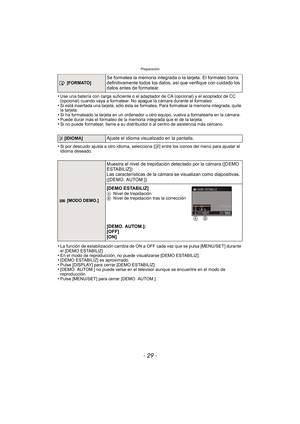 Page 29- 29 -
Preparación
•Use una batería con carga suficiente o el adaptador de CA (opcional) y el acoplador de CC 
(opcional) cuando vaya a formatear. No apague la cámara durante el formateo.
•Si está insertada una tarjeta, sólo ésta se formatea. Para formatear la memoria integrada, quite 
la tarjeta.
•Si ha formateado la tarjeta en un ordenador u otro equipo, vuelva a formatearla en la cámara.•Puede durar más el formateo de la memoria integrada que el de la tarjeta.•Si no puede formatear, llame a su...