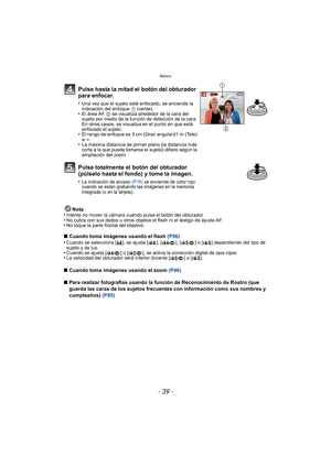 Page 39- 39 -
Básico
Nota
•Intente no mover la cámara cuando pulsa el botón del obturador.•No cubra con sus dedos u otros objetos el flash ni el testigo de ayuda AF.•No toque la parte frontal del objetivo.
∫ Cuando toma imágenes usando el flash  (P56)
•Cuando se selecciona [ ‡], se ajusta [ ], [ ], [ ] o [ ] dependiendo del tipo de 
sujeto y de luz.
•Cuando se ajusta [ ] o [ ], se activa la corrección digital de ojos rojos.•La velocidad del obturador será inferior durante [ ] o [ ].
∫ Cuando toma imágenes...