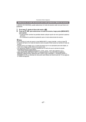 Page 67- 67 -
Avanzadas (Grabar imágenes)
In [MODO DE ESCENA], puede seleccionar el modo de escena cada vez que hace una 
grabación.
1En el paso 2, ajuste el disco del modo a [¿].2Pulse 3/4 /2/ 1 para seleccionar el modo de escena, luego pulse [MENU/SET] 
para ajustar.
•
Puede también cambiar las pantallas desde cualquier opción de menú girando la palanca 
del zoom.
•Se visualizará la pantalla de grabación para el modo seleccionado de escena.
Nota
•Para cambiar el modo de escena, pulse [MENU/SET] y luego pulse...