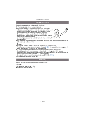 Page 69- 69 -
Avanzadas (Grabar imágenes)
Selecciónelo para tomar imágenes de sí mismo.
∫Técnica para el modo de autorretrato
•
Pulse hasta la mitad el botón del obturador para enfocar. El 
indicador del autodisparador se enciende cuando se coloca en el 
enfoque. Tenga cuidado de mantener firme la cámara, pulse 
totalmente el botón del obturador para tomar la imagen.
•El sujeto no se enfoca cua ndo destella el indicador del 
autodisparador. Asegúrese de pulsar de nuevo hasta la mitad el 
botón del obturador...