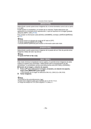 Page 74Avanzadas (Grabar imágenes)
- 74 -
Selecciónelo cuando quiere tomar imágenes de un animal doméstico como la de un perro 
o un gato.
Puede ajustar el cumpleaños y el nombre de su mascota. Puede seleccionar que 
aparezcan en el momento de la reproducción, o que se impriman en la imagen grabada 
utilizando [IMPR. CAR.]  (P125).
Para ampliar la información sobre [EDAD] o [NOMBRE], remítase a [NIÑOS1]/[NIÑOS2] 
en  P73 .
Nota
•
El ajuste inicial en la lámpara de ayuda del AF está en [OFF].•El ajuste inicial...