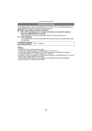 Page 76Avanzadas (Grabar imágenes)
- 76 -
Las imágenes fijas se toman seguidamente con el flash. Eso es conveniente para tomar 
imágenes fijas de manera continua en lugares oscuros.
∫Tamaño de la imagen y relación de aspecto
1Pulse  3/4  para seleccionar la imagen, el tamaño y la relación de aspecto, 
luego pulse [MENU/SET] para ajustar.
•
Como tamaño de la imagen se selecciona 3M (4:3), 2,5M (3:2) o 2M (16:9).2Tomar imágenes.
•Las imágenes fijas se toman automáticamente mientras se pulsa completamente el botón...