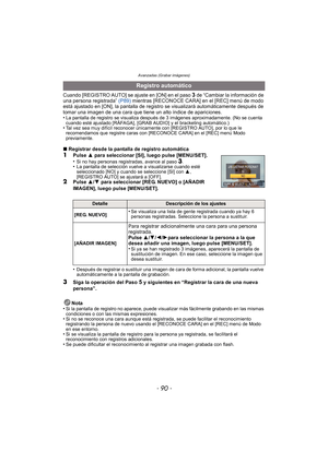 Page 90Avanzadas (Grabar imágenes)
- 90 -
Cuando [REGISTRO AUTO] se ajuste en [ON] en el paso 3 de “Cambiar la información de 
una persona registrada”  (P89)  mientras [RECONOCE CARA] en el [REC] menú de modo 
está ajustado en [ON], la pantalla de regist ro se visualizará automáticamente después de 
tomar una imagen de una cara que tiene un alto índice de apariciones.
•
La pantalla de registro se visualiza después de 3 imágenes aproximadamente. (No se cuenta 
cuando esté ajustado [RÁFAGA], [GRAB AUDIO] y el...