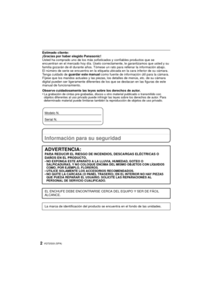 Page 2VQT2G33 (SPA)2
Estimado cliente:
¡Gracias por haber elegido Panasonic! 
Usted ha comprado uno de los más sofisticados y confiables productos que se 
encuentran en el mercado hoy día. Úselo correctamente, le garantizamos que usted y su 
familia gozarán de él durante años. Tómese un rato para rellenar la información abajo.
El número de serie se encuentra en la etiqueta ubicada en la cara inferior de su cámara. 
Tenga cuidado de guardar este manual  como fuente de información útil para la cámara. 
Fíjese...