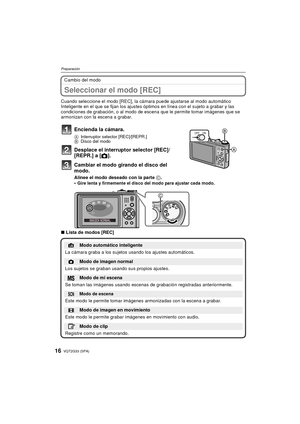 Page 16VQT2G33 (SPA)16
Preparación
Cambio del modo
Seleccionar el modo [REC]
Cuando seleccione el modo [REC], la cámara puede ajustarse al modo automático 
Inteligente en el que se fijan los ajustes óptimos en línea con el sujeto a grabar y las 
condiciones de grabación, o al modo de escena que le permite tomar imágenes que se 
armonizan con la escena a grabar.
∫Lista de modos [REC]
Encienda la cámara.
A Interruptor selector [REC]/[REPR.] 
B Disco del modo
Desplace el interruptor selector [REC]/
[REPR.] a [...