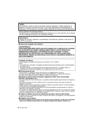 Page 4VQT2G33 (SPA)4
•No las caliente ni las exponga a llamas.•No deje durante un largo período de tiempo la/s batería/s en un coche expuesto a la luz directa 
del sol y mantenga las puertas y las ventanillas cerradas.
∫Acerca del cargador de la batería
∫ Precauciones de uso
•
Utilice siempre un adaptador original de Panasonic CA (DMW-AC5PP; opcional).•No utilice otros cables diferentes del cable AV original (DMW-AVC1; opcional) de Panasonic.•No utilice otros cables de conexión USB que no sean el...