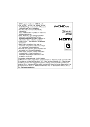 Page 189• SDXC Logo is a trademark of SD-3C, LLC.
• The “AVCHD”, “AVCHD Lite” and the “AVCHD”, “AVCHD Lite” logo are trademarks of Panasonic 
Corporation and Sony Corporation.
• Manufactured under license from Dolby 
Laboratories.
Dolby and the double-D symbol are trademarks 
of Dolby Laboratories.
• HDMI, the HDMI Logo, and High-Definition  Multimedia Interface are trademarks or 
registered trademarks of HDMI Licensing LLC 
in the United States and other countries.
• HDAVI Control™ is a trademark of Panasonic...