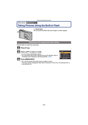 Page 51- 51 -
Advanced (Recording pictures)
[REC] Mode: ñ· ¿¨
Taking Pictures Using the Built-in Flash
Set the flash to match the recording.
Press 1 [‰ ].
Press  3/4  to select a mode.
•You can also press  1 [‰] to select.•For information about flash settings that can be selected, refer to “Available Flash Settings by Recording Mode”. (P53)
Press [MENU/SET].
•You can also press the shutter button halfway to finish.•The menu screen disappears after about 5 seconds. At this time, the selected item is...