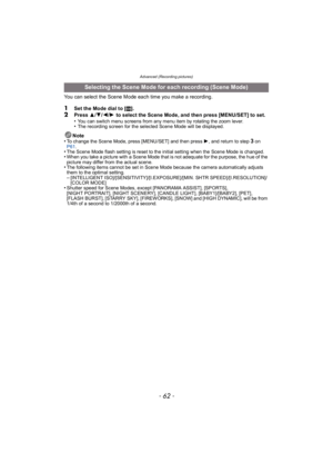 Page 62Advanced (Recording pictures)
- 62 -
You can select the Scene Mode each time you make a recording.
1Set the Mode dial to [¿].
2Press 3/4/ 2/1 to select the Scene Mode, and then press [MENU/SET] to set.
•You can switch menu screens from any menu item by rotating the zoom lever.•The recording screen for the selected Scene Mode will be displayed.
Note
•To change the Scene Mode, press [MENU/SET] and then press  1, and return to step 3 on 
P61 .
•The Scene Mode flash setting is reset to the initial setting...