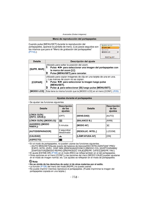 Page 116Avanzadas (Grabar imágenes)
- 116 -
•Se ajustan las funciones siguientes.
•En el modo de portapapeles, no pueden usarse las funciones siguientes.–[AUTO BRACKET]/Ajuste exacto del balance de blancos/[ISO INTELIGENT]/[AF PRE]/
[EXPO. INTEL.]/[VEL. DISP. MIN.]/[RÁFAGA]/[ZOOM D.]/[MODO COL.]/[HISTOGRAMA]/
[DIAPOSITIVA]/[MODO REPRO.]/[REPRODUC VIAJE]/[REPR. CATEG.]/[REPR. FAV.]
•El ajuste [ESTAB.OR] (P109) en el modo [REC] se refleja también en el del portapapeles.•Otras opciones en el menú [CONF.] y las...