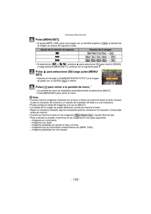 Page 133- 133 -
Avanzadas (Reproducción)
Pulse [MENU/SET].
•Si ajusta [IMPR. CAR.] para una imagen con un tamaño superior a [ ], el tamaño de 
la imagen se reduce del siguiente modo.
•Al seleccionar [ ] o [ ], presione 3 para seleccionar [SI] para imprimir [EDAD], 
y luego presione [MENU/SET] y continúe con el siguiente paso 7.
Pulse 3 para seleccionar [SI] luego pulse [MENU/
SET].
•Aparece el mensaje [¿GUARDAR NUEVA FOTO? ] si la imagen 
se grabó con un tamaño [ ] o inferior.
Pulse [ ‚] para volver a la...