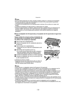 Page 15- 15 -
Preparación
Nota
•Quite la batería después de usarla. Guarde la batería usada en su estuche (suministrado).•No quite las baterías hasta que esté apagado el monitor LCD ya que podrían guardarse 
incorrectamente los ajustes de la cámara.
•La batería suministrada sólo se ha diseñado para la cámara. No la utilice con ningún otro 
equipo.
•La batería se agotará si se deja durante un largo tiempo sin cargar.•Antes de quitar la tarjeta o la batería, apague la cámara y espere hasta que desaparezca la...