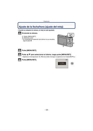 Page 18Preparación
- 18 -
Ajuste de la fecha/hora (ajuste del reloj)
•Cuando se adquiere la cámara, el reloj no está ajustado.
Pulse [MENU/SET].
Pulse 3/4 para seleccionar el idioma, luego pulse [MENU/SET].
•Aparece el mensaje [AJU. EL RELOJ]. (Est e mensaje no aparece en el modo [REPR.].)
Pulse [MENU/SET].Encienda la cámara.
A
Botón [MENU/SET]
B Botones cursor
•Si la pantalla de selección de l idioma no se visualiza, 
siga el paso4. 