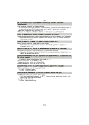 Page 173- 173 -
Otro
[ALGUNAS IMÁGENES NO PUEDEN COPIARSE]/[LA COPIA NO PUDO 
TERMINARSE]
•
Las siguientes imágenes no pueden copiarse.–Cuando existe una imagen que tiene el mismo nombre que aquella que se desea copiar en 
el destino de la copia. (Sólo cuando copia de una tarjeta a la memoria integrada.)
–Archivos no basados en el estándar DCF.•Además, las imágenes grabadas o editadas por otro equipo no pueden copiarse.
[ERR. EN MEMORIA INTERNA ¿FORMAT MEMORIA INTERNA?]
•
Este mensaje se visualizará cuando haya...