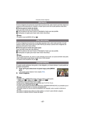 Page 63- 63 -
Avanzadas (Grabar imágenes)
Si toma imágenes de personas al aire libre durante el día, este modo le permite mejorar el 
aspecto de las personas en cuestión y hacer que su tono de la piel parezca más sano.
∫Técnica para el modo de retrato
Para que este modo sea más efectivo:
1 Gire la palanca del zoom hacia el Teleobjetivo hasta que sea posible.
2 Acérquese al sujeto para hacer este modo más eficaz.
Nota
•
El ajuste inicial de [MODO AF] es [š].
Si toma imágenes de personas al aire libre dur ante el...