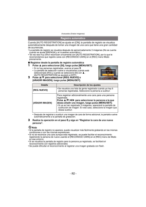 Page 90Avanzadas (Grabar imágenes)
- 90 -
Cuando [AUTO REGISTRATION] se ajusta en [ON], la pantalla de registro se visualiza 
automáticamente después de tomar una imagen de una cara que tiene una gran cantidad 
de ocurrencias.
•
La pantalla de registro se visualiza después de aproximadamente 3 imágenes (No se cuenta 
cuando se ajusta [RÁFAGA] y el muestreo automático.)
•Tal vez sea muy difícil reconocer únicamente con [AUTO REGISTRATION], por lo que le 
recomendamos que registre caras con [RECONOCE CARA] en el...