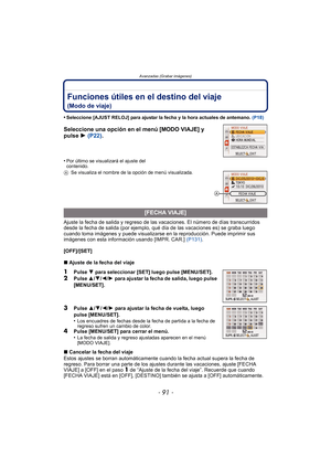 Page 91- 91 -
Avanzadas (Grabar imágenes)
Funciones útiles en el destino del viaje 
(Modo de viaje)
•Seleccione [AJUST RELOJ] para ajustar la fecha y la hora actuales de antemano. (P18)
Seleccione una opción en el menú [MODO VIAJE] y 
pulse 1 (P22) .
•Por último se visualizará el ajuste del 
contenido.
A Se visualiza el nombre de la opción de menú visualizada.
Ajuste la fecha de salida y regreso de las  vacaciones. El número de días transcurridos 
desde la fecha de salida (por ejemplo,  qué día de las...