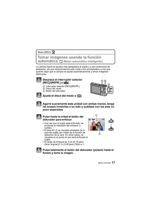 Page 1717(SPA) VQT2L93
Modo [REC]: ñ
Tomar imágenes usando la función 
automática 
(ñ:Modo automático inteligente)
La cámara fijará los ajustes más apropiados al sujeto y a las condiciones de 
grabación, así que recomendamos este modo a los principiantes o a los que 
quieren dejar que la cámara se ajuste automáticamente y tomar imágenes 
fácilmente.
Desplace el interruptor selector 
[REC]/[REPR.] a [!].
AInterruptor selector [REC]/[REPR.]
BDisco del modo
CBotón del obturador
Ajuste el disco del modo a  [ñ]....
