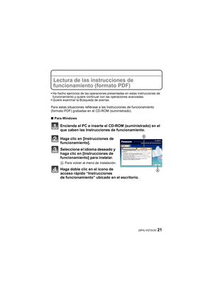 Page 2121(SPA) VQT2L93
Lectura de las instrucciones de 
funcionamiento (formato PDF)
Ha hecho ejercicios de las operaciones presentadas en estas instrucciones de 
funcionamiento y quiere continuar con las operaciones avanzadas.
Quiere examinar la Búsqueda de averías.
Para estas situaciones refiérase a las Instrucciones de funcionamiento 
(formato PDF) grabadas en el CD-ROM (suministrado).
∫Para Windows
Encienda el PC e inserte el CD-ROM (suministrado) en el 
que caben las Instrucciones de funcionamiento.
Haga...