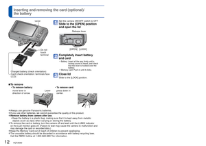 Page 1212   VQT3G90VQT3G90   13
 
Inserting and removing the card (optional)/
the battery
Set the camera ON/OFF switch to OFF
Slide to the [OPEN] position 
and open the lid
[OPEN] [LOCK]
Release lever
Completely insert battery 
and card
 • Battery:  Insert all the way firmly until a locking sound is heard, and check 
that the lever is hooked over the 
battery.
 • Memory card: Push in until it clicks.
Close lid
Slide to the [LOCK] position.
 
■To remove
 
• To remove battery:  
• To remove card:
move lever in...