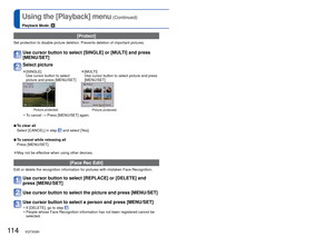 Page 114114   VQT3G90VQT3G90   115
Using the [Playback] menu (Continued)
Playback Mode: 
For Playback menu display and operation methods (→38).
 [Protect]
Set protection to disable picture deletion. Prevents deletion of importa\
nt pictures.
Use cursor button to select [SINGLE] or [MULTI] and press 
[MENU/SET]
Select picture
 
●[SINGLE]
Use cursor button to select 
picture and press [MENU/SET] 
●[MULTI]
Use cursor button to select picture and press 
[MENU/SET]
Picture protectedPicture protected
 • To cancel →...