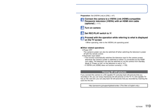 Page 119118   VQT3G90VQT3G90   119
Viewing on TV screen (Continued)
 VIERA Link (HDMI) (HDAVI Control™)
What is VIERA Link (HDMI)? 
●VIERA Link™is a new name for EZ Sync™. 
●VIERA Link is a function that automatically links this camera to VIERA Link-
compatible devices by connecting HDMI mini cables (optional) for enabl\
ing easy 
operation with the VIERA remote control. (Some operations are not available.)
 
●VIERA Link (HDMI) is an exclusive Panasonic function added to the industry-\
standard HDMI control...