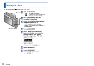 Page 1818   VQT3G90VQT3G90   19
 
Setting the clock(The clock is not set when the camera is shipped.)
Turn on the power
The power is turned on.
If the language select screen is not 
displayed, proceed to step 
.
Press [MENU/SET] while the 
message is displayed
Press ▲▼ to select the language, 
and press [MENU/SET]
 • The [Please set the clock] message 
appears. (This message does not appear in 
Playback Mode.)
Press [MENU/SET]
 Press ◄►  to select the items 
(year, month, day, hour, minute, 
display order or...