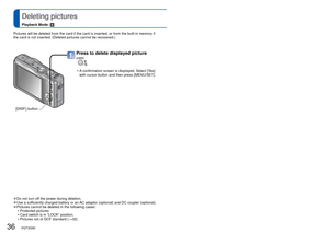 Page 3636   VQT3G90VQT3G90   37
 
Deleting pictures
Playback Mode: 
 
●Do not turn off the power during deletion. 
●Use a sufficiently charged battery or an AC adaptor (optional) and DC coupler (optional). 
●Pictures cannot be deleted in the following cases:
 • Protected pictures 
 • Card switch is in “LOCK” position.
 • Pictures not of DCF standard (→32)
[DISP.] button
Press to delete displayed picture
 • A confirmation screen is displayed. Select [Yes] 
with cursor button and then press [MENU/SET]. 
Pictures...