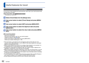 Page 8282   VQT3G90VQT3G90   83
Useful features for travelFor [Setup] menu setting procedures (→38)
 [Travel Date]
If you set your travel schedule and record pictures, which day of your t\
rip the picture was 
recorded will be recorded. 
 
■Recording Mode: ∗
        ∗ Recording only. (Cannot set.)
Select [Travel Date] from the [Setup] menu
Use cursor button to select [Travel Setup] and press [MENU/
SET]
Use cursor button to select [SET] and press [MENU/SET]
Use cursor button to select the departure date and...