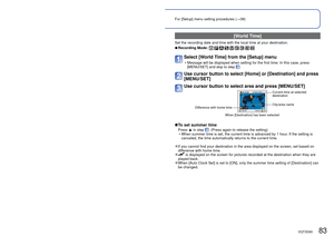 Page 8382   VQT3G90VQT3G90   83
Useful features for travelFor [Setup] menu setting procedures (→38)
 [Travel Date]
If you set your travel schedule and record pictures, which day of your t\
rip the picture was 
recorded will be recorded. 
 
■Recording Mode: ∗
        ∗ Recording only. (Cannot set.)
Select [Travel Date] from the [Setup] menu
Use cursor button to select [Travel Setup] and press [MENU/
SET]
Use cursor button to select [SET] and press [MENU/SET]
Use cursor button to select the departure date and...