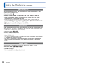 Page 9292   VQT3G90VQT3G90   93
For [Rec] menu setting procedures (→38)Using the [Rec] menu (Continued)
 [Min. Shtr Speed]
Sets shutter speed to minimum. We recommend using slower shutter speeds to take 
brighter pictures in dark locations.
 
■Recording Mode: 
 
■Settings: [AUTO]  [1/250]  [1/125]  [1/60]  [1/30]  [1/15]  [1/8]  [1/4]  [1/2]  [1]
 
●Slower shutter speeds allow for brighter pictures but increase risk of j\
itter, so we 
recommend using a tripod and the self-timer.
 
●As still pictures may become...
