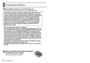 Page 1212   VQT3G70 (ENG) (ENG) VQT3G70   13
Charging the battery
 ■About batteries that you can use with this unit
The battery that can be used with this unit is DMW-BCG10PP.
It has been found that counterfeit battery packs which look very 
similar to the genuine products are made available to purchase 
in some markets. Some of these battery packs are not adequately 
protected with internal protection to meet the requirements of 
appropriate safety standards. There is a possibility that these 
battery packs...