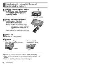 Page 1414   VQT3G70 (ENG) (ENG) VQT3G70   15
Inserting and removing the card 
(optional)/the battery
 ■To remove
 •To remove battery:
move lever in direction of arrow
. •To remove card:
press down in center
.
Lever
 
 ●Always use genuine Panasonic batteries (DMW-BCG10PP). ●If you use other batteries, we cannot guarantee the quality of this 
product.
 ●Insert the card fully, otherwise it may be damaged.
Set the camera ON/OFF switch 
to OFF and slide the release 
lever (
) to [OPEN] before 
opening the lid
[OPEN]...